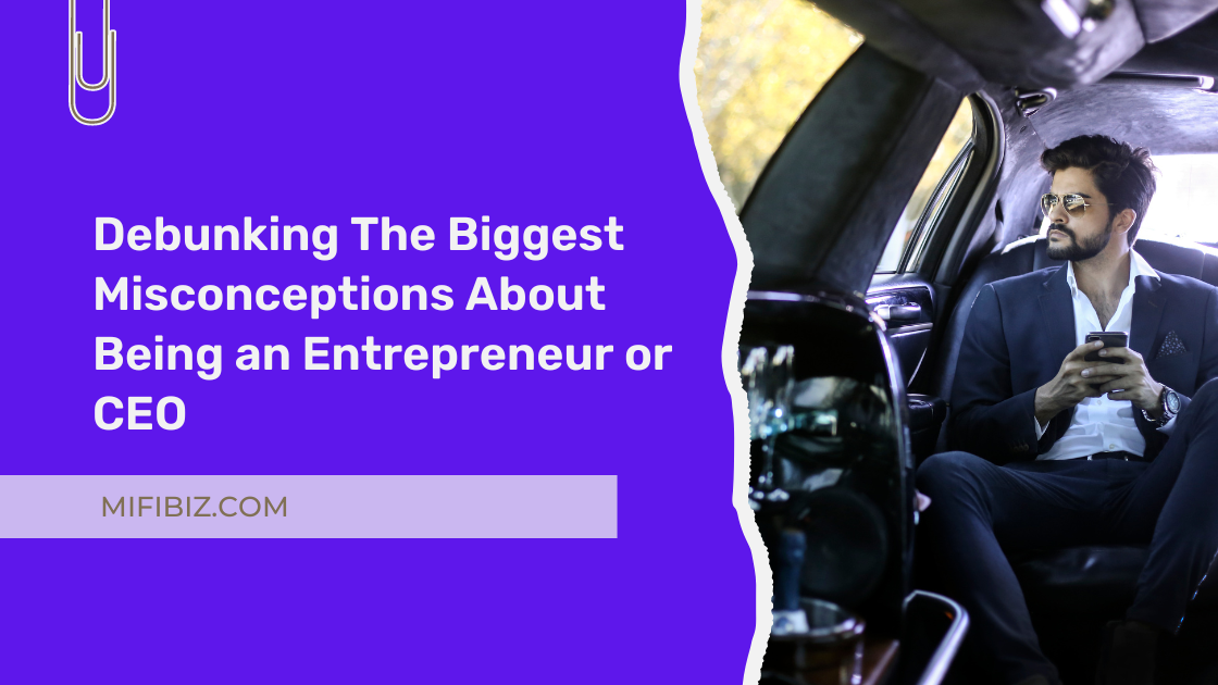 Misconceptions About Being an Entrepreneur or CEO